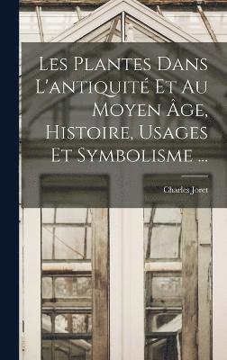 Les Plantes Dans L'antiquit Et Au Moyen ge, Histoire, Usages Et Symbolisme ... 1