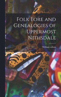 bokomslag Folk Lore and Genealogies of Uppermost Nithsdale