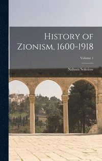 bokomslag History of Zionism, 1600-1918; Volume 1