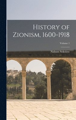 Nahum Sokolow - History of Zionism, 1600-1918; Volume 1, Inbunden