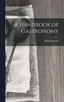 bokomslag A Handbook of Gastronomy