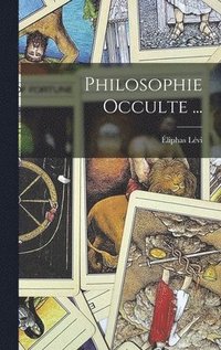 bokomslag Philosophie Occulte ...