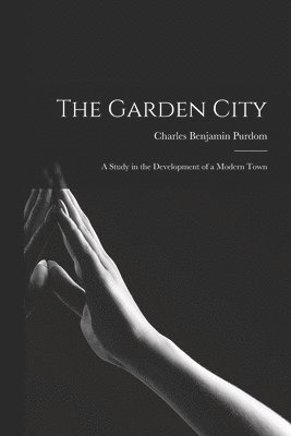 bokomslag Garden City; a Study in the Development of a Modern Town