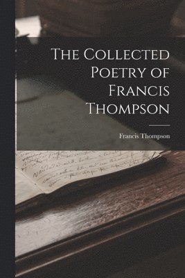 The Collected Poetry of Francis Thompson 1