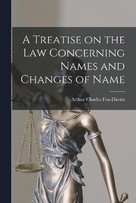 bokomslag Treatise on the Law Concerning Names and Changes of Name