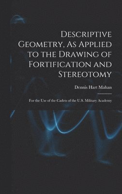 bokomslag Descriptive Geometry, As Applied to the Drawing of Fortification and Stereotomy