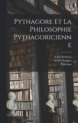 A-Ed Chaignet, Philolaus, A-Ed Archytas - Pythagore Et La Philosophie Pythagoricienne, Inbunden