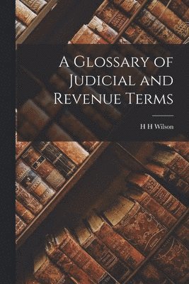 A Glossary of Judicial and Revenue Terms 1