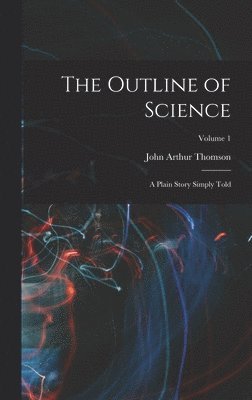 John Arthur Thomson - Outline of Science, Inbunden