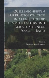 bokomslag Quellenschriften fr Kunstgeschichte und Kunsttechnik des Mittelalters und der Neuzeit, Neue Folge III. Band