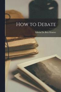 bokomslag How to Debate