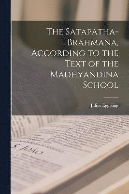 The Satapatha-brahmana, According to the Text of the Madhyandina School 1