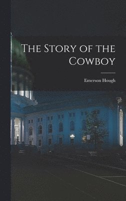 Emerson Hough - Story of the Cowboy, Inbunden