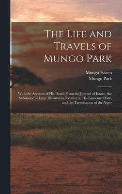 Mungo Park, Mungo Isaaco - Life and Travels of Mungo Park, Inbunden