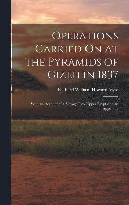 Operations Carried On at the Pyramids of Gizeh in 1837