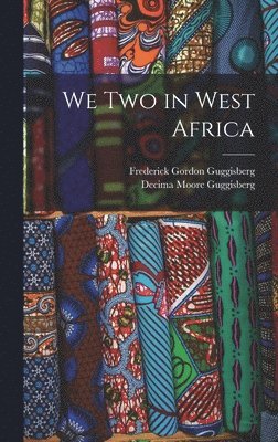 Frederick Gordon Guggisberg, Decima Moore Guggisberg - We Two in West Africa, Inbunden