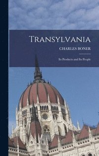 bokomslag Transylvania; Its Products and Its People