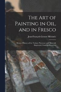 bokomslag The Art of Painting in Oil, and in Fresco