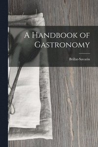 bokomslag A Handbook of Gastronomy