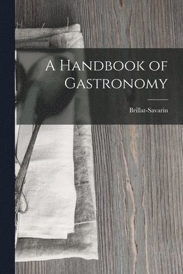 A Handbook of Gastronomy 1