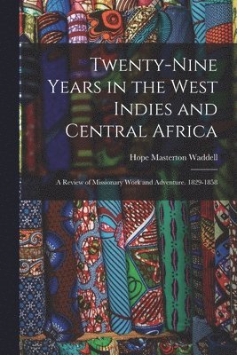 Twenty-Nine Years in the West Indies and Central Africa 1