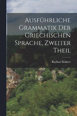 Ausführliche Grammatik Der Griechischen Sprache, Zweiter Theil