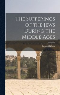 bokomslag The Sufferings of the Jews During the Middle Ages