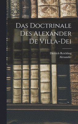 Alexander, Dietrich Reichling - Das Doctrinale Des Alexander De Villa-Dei, Inbunden