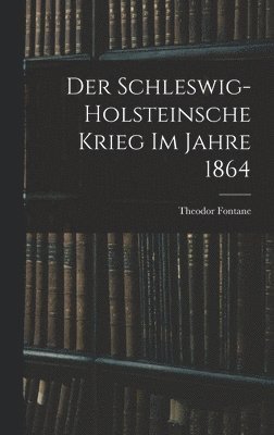 bokomslag Der Schleswig-Holsteinsche Krieg im Jahre 1864