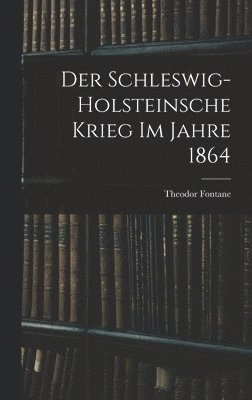Theodor Fontane - Schleswig-Holsteinsche Krieg im Jahre 1864, Inbunden
