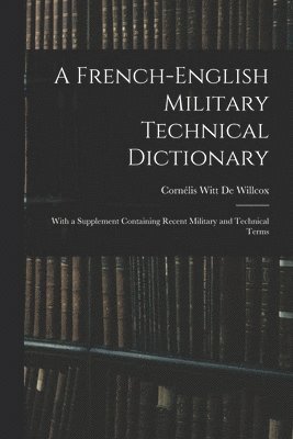 Cornélis Witt de Willcox, Cornélis Witt De Willcox - French-English Military Technical Dictionary, Häftad