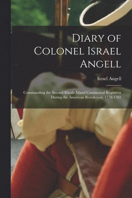Israel Angell - Diary of Colonel Israel Angell, Häftad