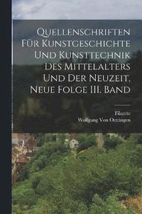 bokomslag Quellenschriften fr Kunstgeschichte und Kunsttechnik des Mittelalters und der Neuzeit, Neue Folge III. Band