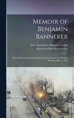 John Hazlehurst Boneval Latrobe, Maryland Historical Society - Memoir of Benjamin Banneker, Inbunden
