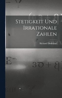 Richard Dedekind - Stetigkeit Und Irrationale Zahlen, Inbunden