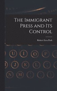 bokomslag The Immigrant Press and its Control