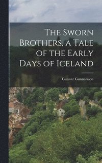 bokomslag The Sworn Brothers, a Tale of the Early Days of Iceland