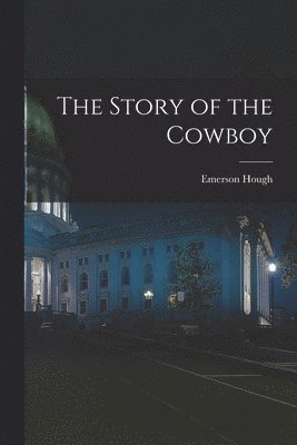 Emerson Hough - Story of the Cowboy, Häftad