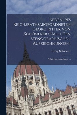 Reden Des Reichsrathsabgeordneten Georg Ritter Von Schnerer (Nach Den Stenographischen Aufzeichnungen) 1