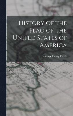 George Henry Preble - History of the Flag of the United States of America, Inbunden