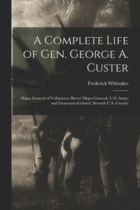 bokomslag A Complete Life of Gen. George A. Custer