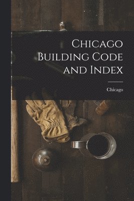 Chicago - Chicago Building Code and Index, Häftad