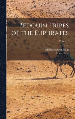 Wilfrid Scawen Blunt, Anne Blunt - Bedouin Tribes of the Euphrates; Volume 2, Inbunden