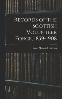 bokomslag Records of the Scottish Volunteer Force, 1859-1908