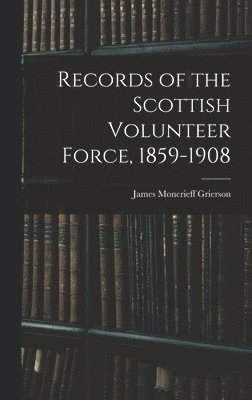 bokomslag Records of the Scottish Volunteer Force, 1859-1908