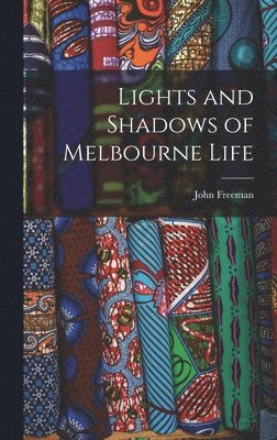 John Freeman - Lights and Shadows of Melbourne Life, Inbunden