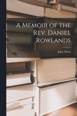 John Owen - Memoir of the Rev. Daniel Rowlands, Häftad