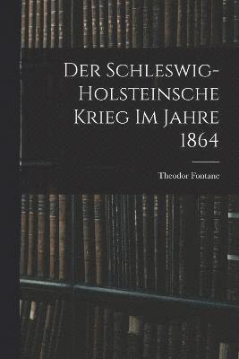 bokomslag Der Schleswig-Holsteinsche Krieg im Jahre 1864