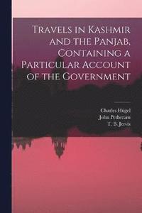bokomslag Travels in Kashmir and the Panjab, Containing a Particular Account of the Government