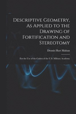 bokomslag Descriptive Geometry, As Applied to the Drawing of Fortification and Stereotomy